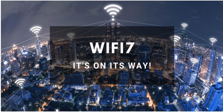 WIFI7 IT IS ON ITS WAY